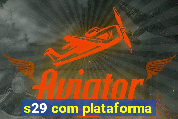 s29 com plataforma